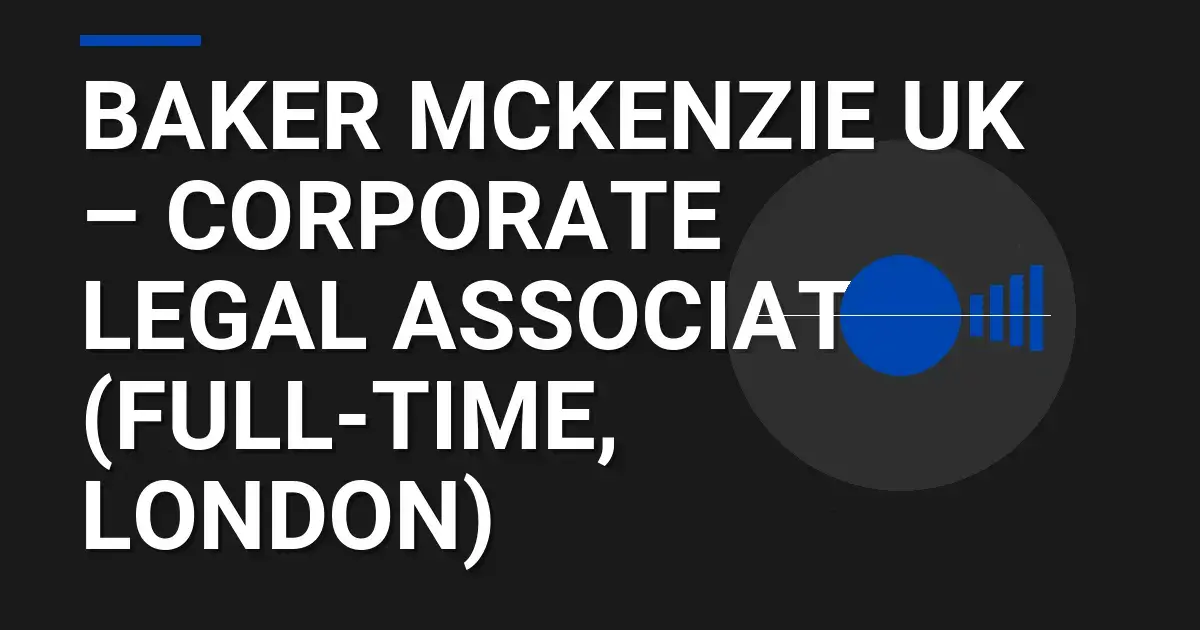 Baker McKenzie UK – Corporate Legal Associate (Full-Time, London)