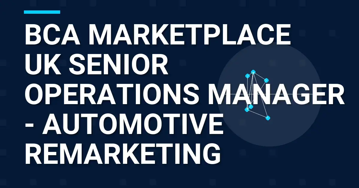 BCA Marketplace UK Senior Operations Manager - Automotive Remarketing