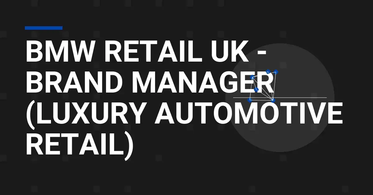 BMW Retail UK - Brand Manager (Luxury Automotive Retail)