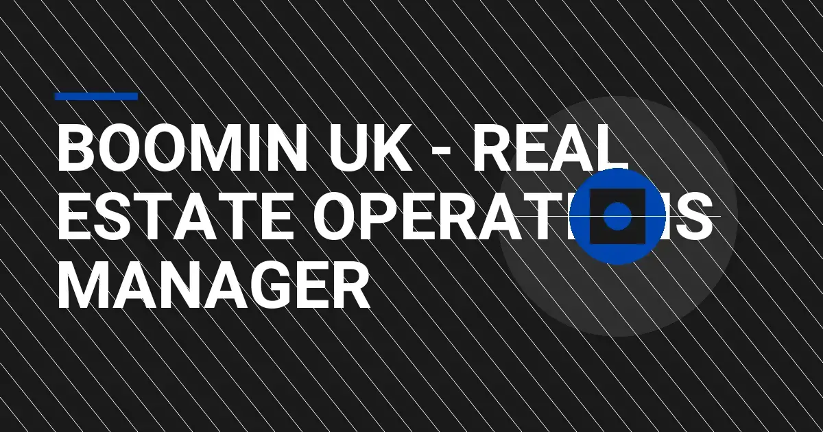 Boomin UK - Real Estate Operations Manager
