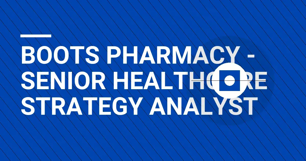 Boots Pharmacy - Senior Healthcare Strategy Analyst