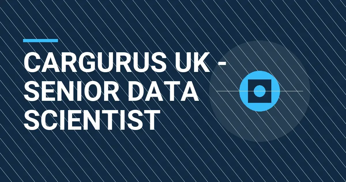 CarGurus UK - Senior Data Scientist