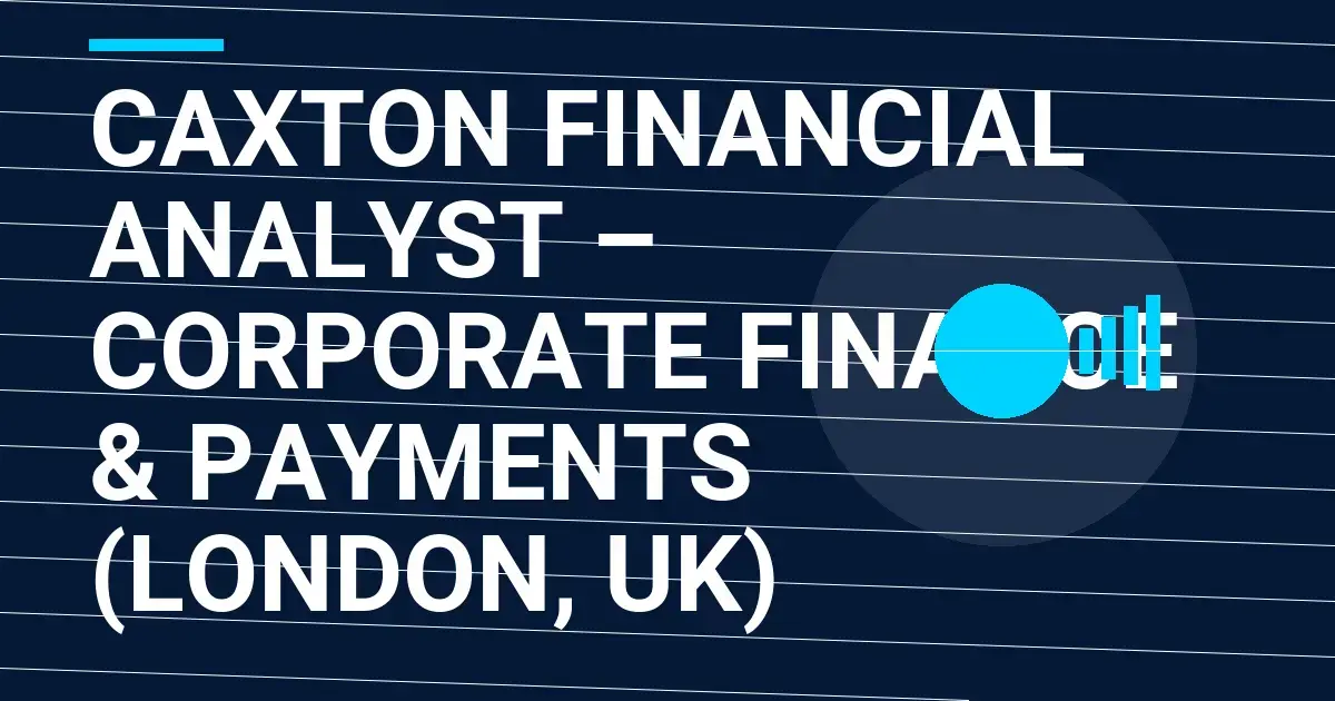 Caxton Financial Analyst – Corporate Finance & Payments (London, UK)