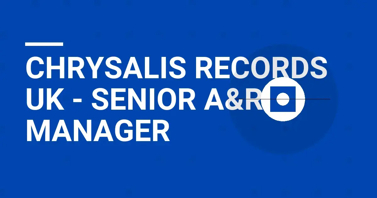 Chrysalis Records UK - Senior A&R Manager