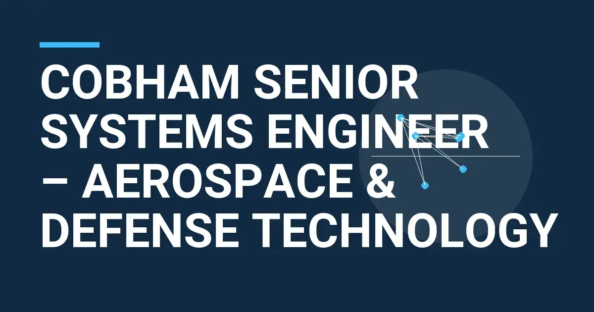 Cobham Senior Systems Engineer – Aerospace & Defense Technology