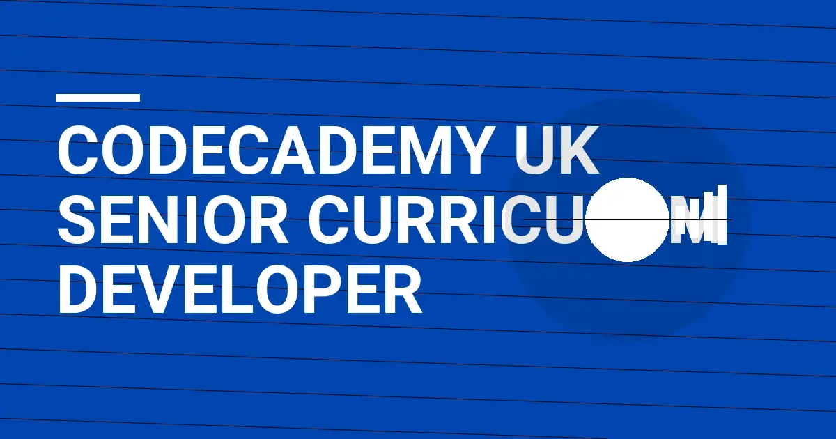 Codecademy UK Senior Curriculum Developer