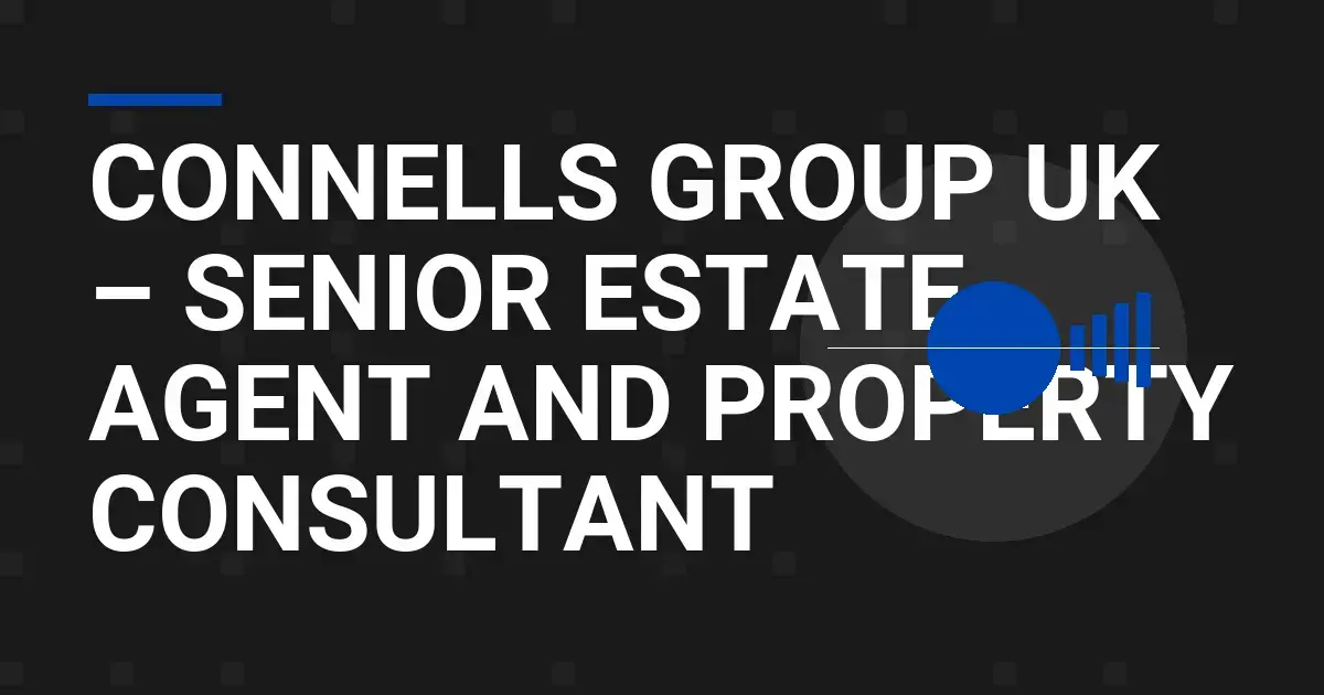Connells Group UK – Senior Estate Agent and Property Consultant