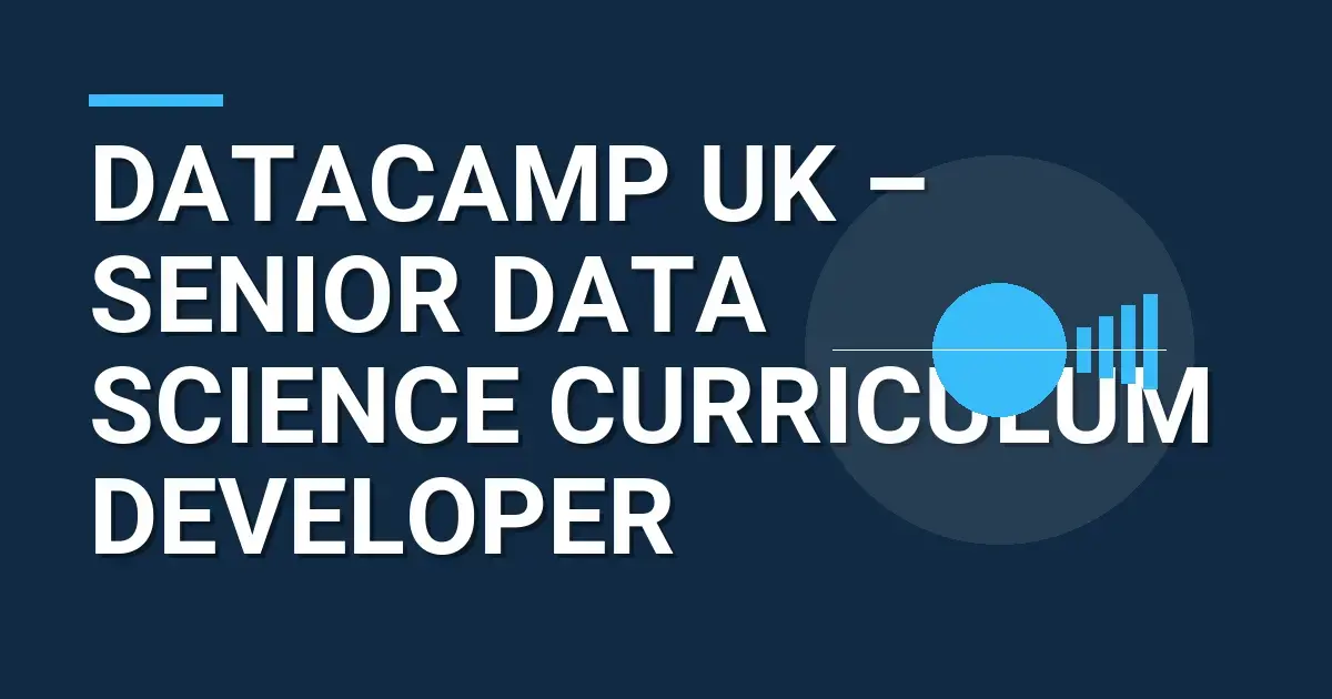 DataCamp UK – Senior Data Science Curriculum Developer