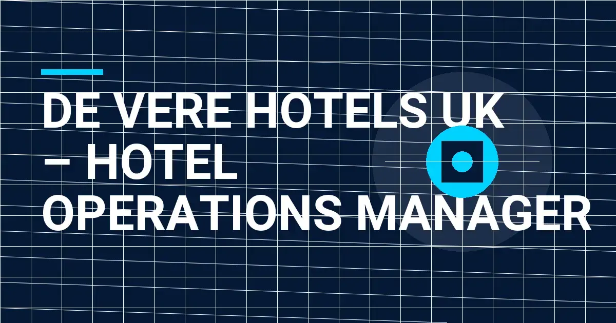 De Vere Hotels UK – Hotel Operations Manager
