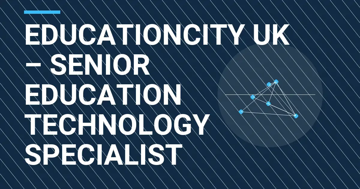 EducationCity UK – Senior Education Technology Specialist