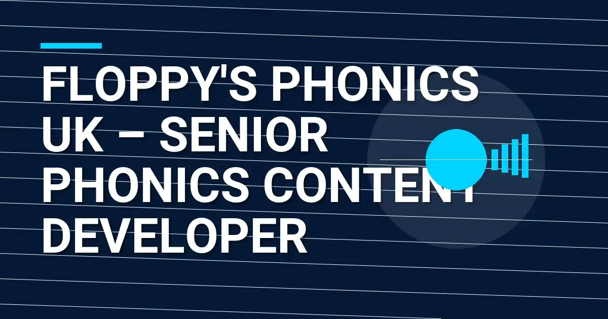 Floppy's Phonics UK – Senior Phonics Content Developer