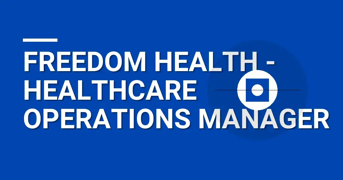 Freedom Health - Healthcare Operations Manager