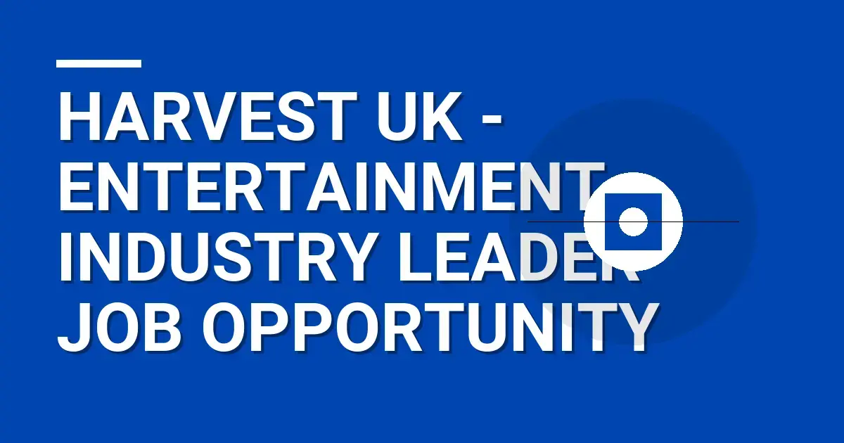 Harvest UK - Entertainment Industry Leader Job Opportunity