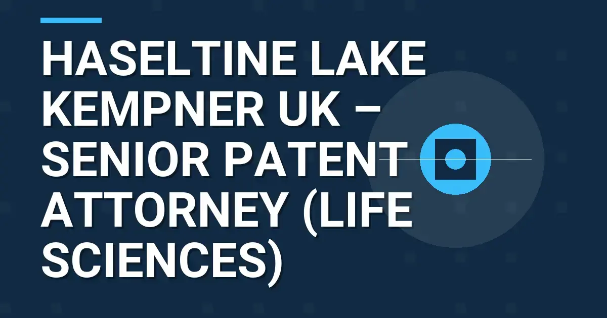 Haseltine Lake Kempner UK – Senior Patent Attorney (Life Sciences)