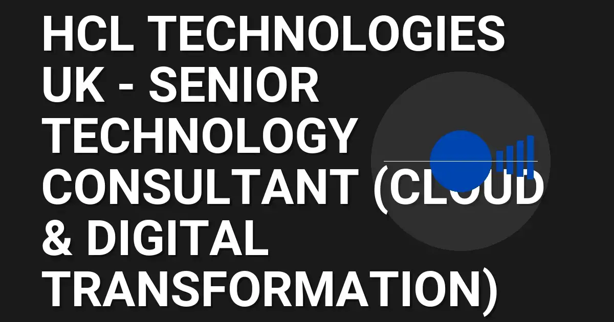 HCL Technologies UK - Senior Technology Consultant (Cloud & Digital Transformation)