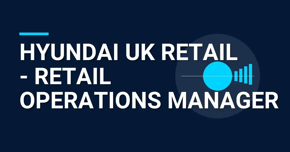 Hyundai UK Retail - Retail Operations Manager