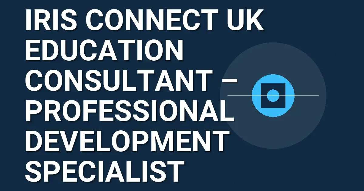 IRIS Connect UK Education Consultant – Professional Development Specialist