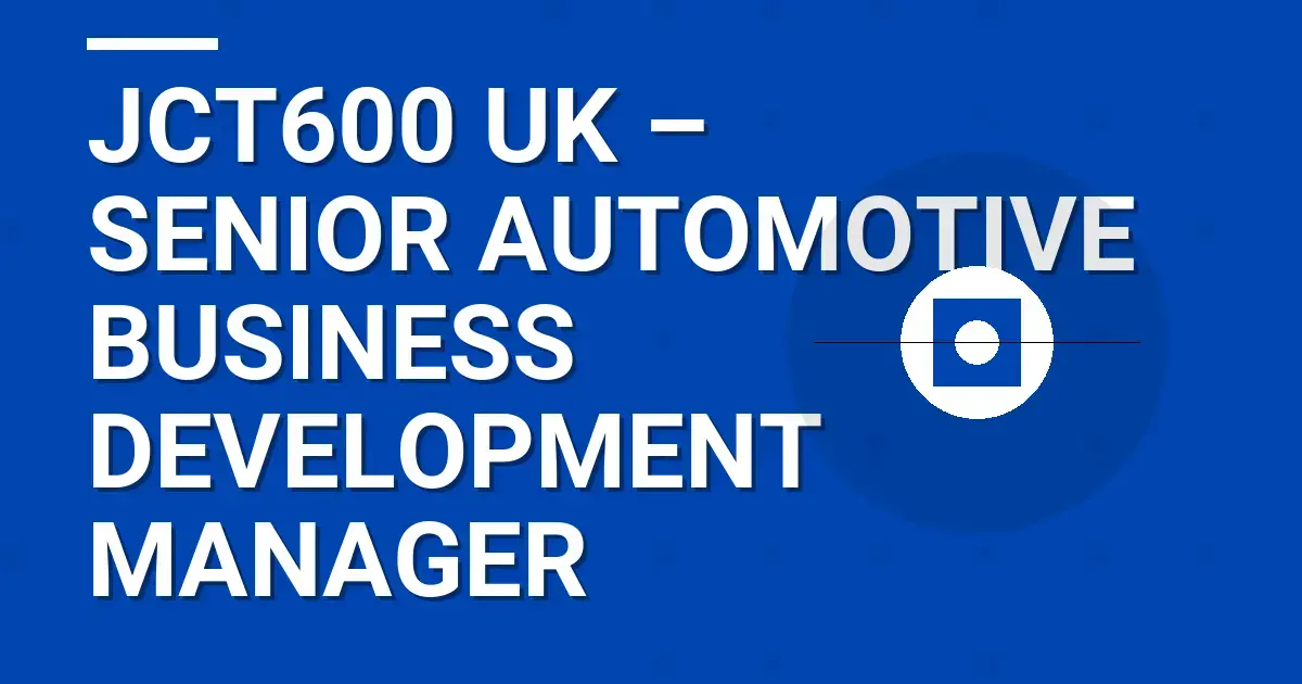 JCT600 UK – Senior Automotive Business Development Manager