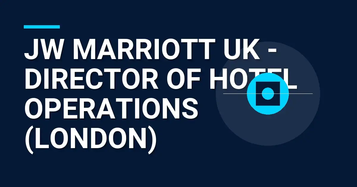 JW Marriott UK - Director of Hotel Operations (London)