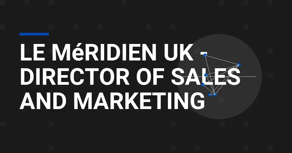 Le Méridien UK - Director of Sales and Marketing