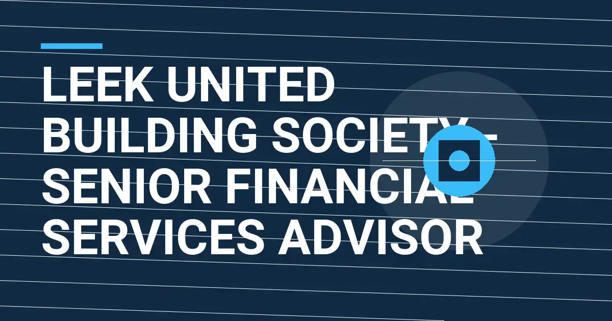 Leek United Building Society - Senior Financial Services Advisor