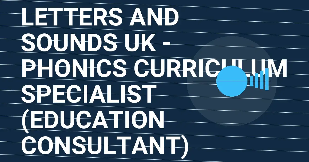 Letters and Sounds UK - Phonics Curriculum Specialist (Education Consultant)
