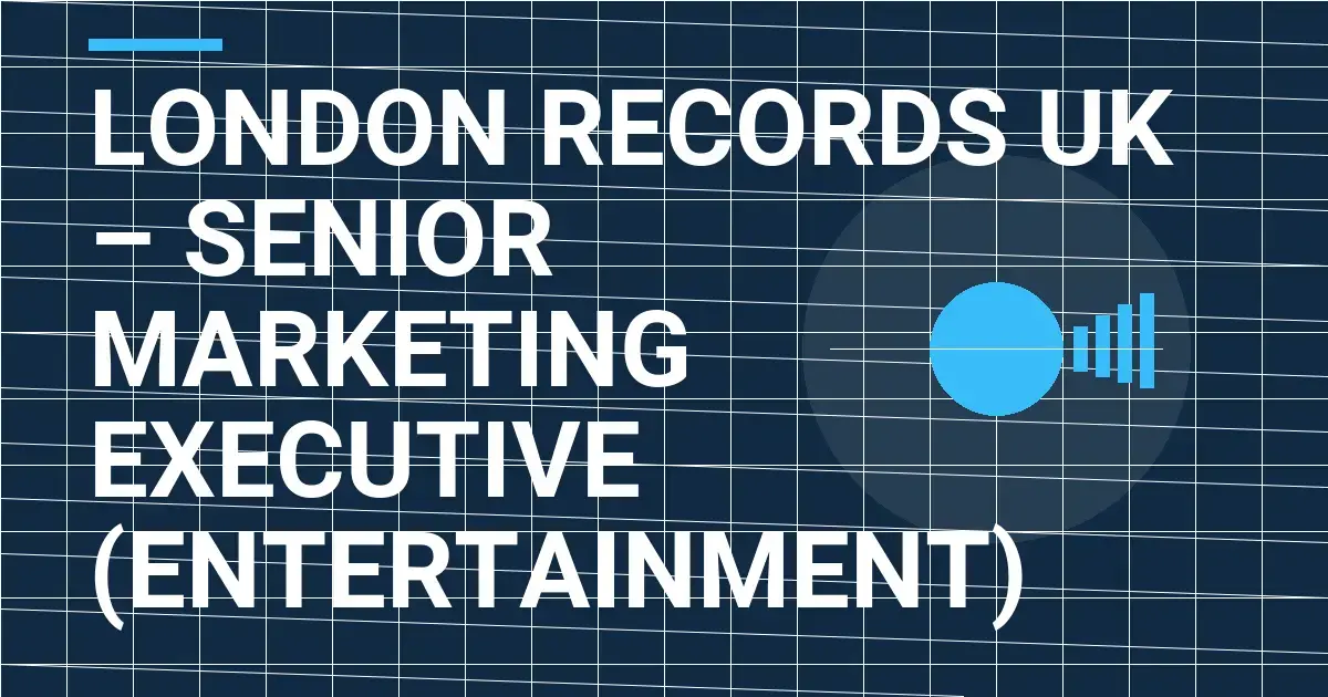 London Records UK – Senior Marketing Executive (Entertainment)