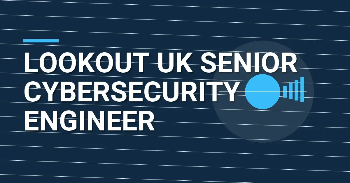 Lookout UK Senior Cybersecurity Engineer