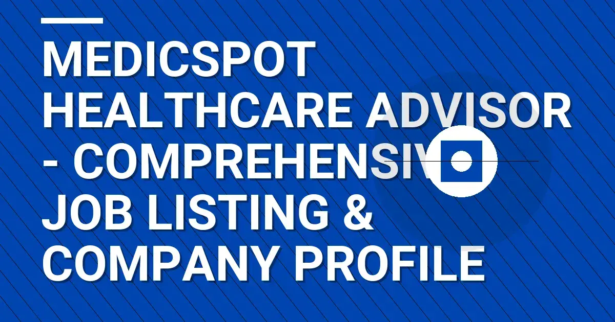 Medicspot Healthcare Advisor - Comprehensive Job Listing & Company Profile