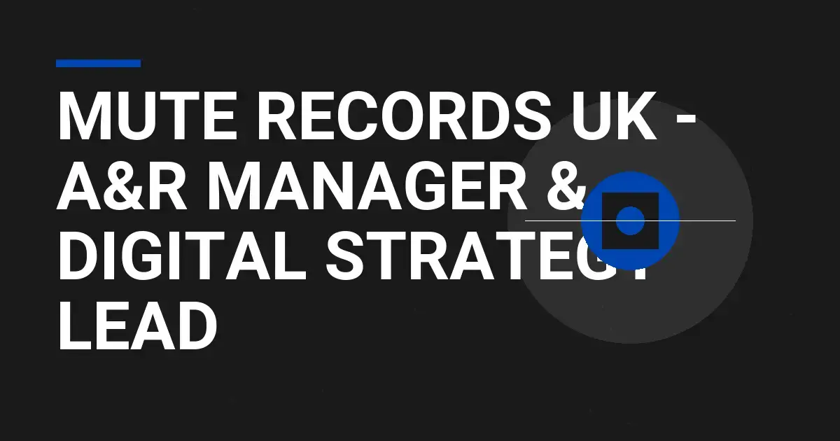 Mute Records UK - A&R Manager & Digital Strategy Lead