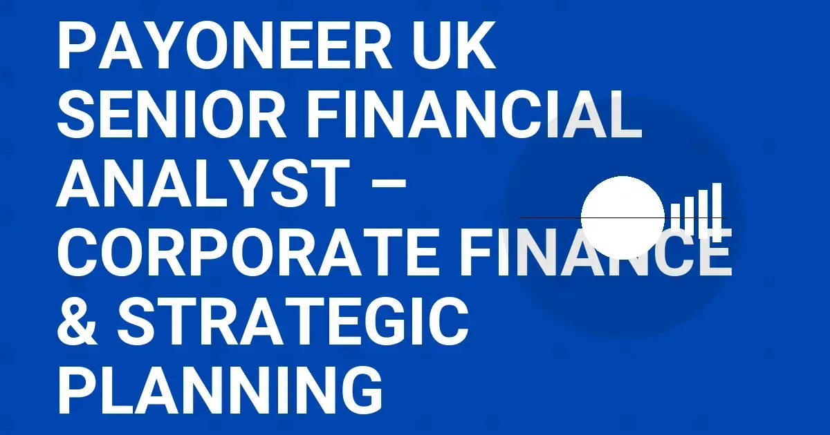 Payoneer UK Senior Financial Analyst – Corporate Finance & Strategic Planning