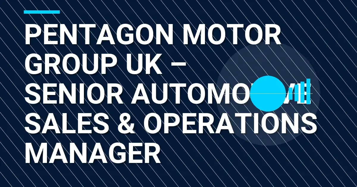 Pentagon Motor Group UK – Senior Automotive Sales & Operations Manager