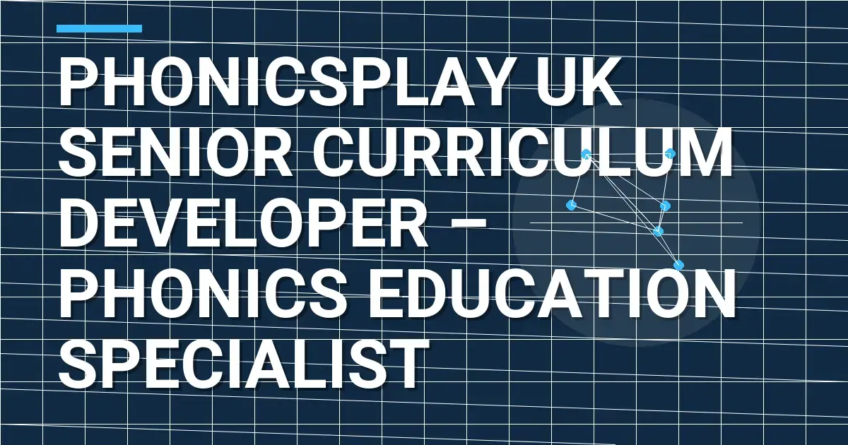 Phonicsplay UK Senior Curriculum Developer – Phonics Education Specialist