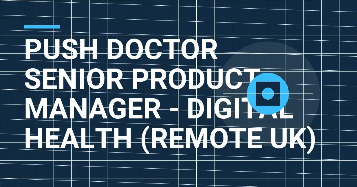 Push Doctor Senior Product Manager - Digital Health (Remote UK)