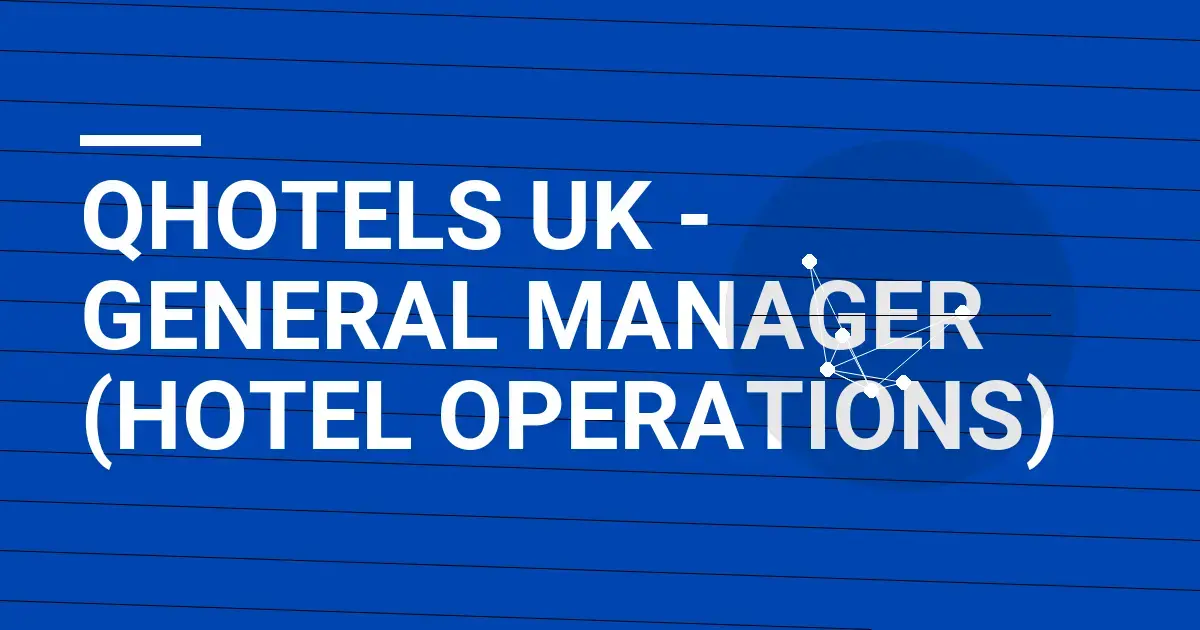 QHotels UK - General Manager (Hotel Operations)
