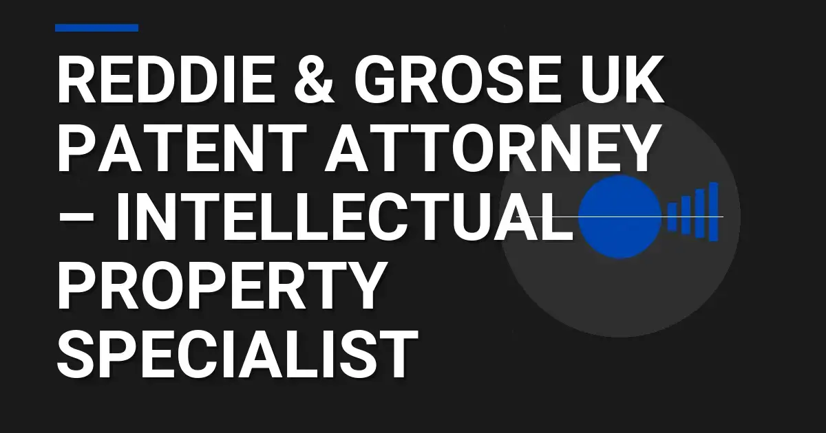 Reddie & Grose UK Patent Attorney – Intellectual Property Specialist