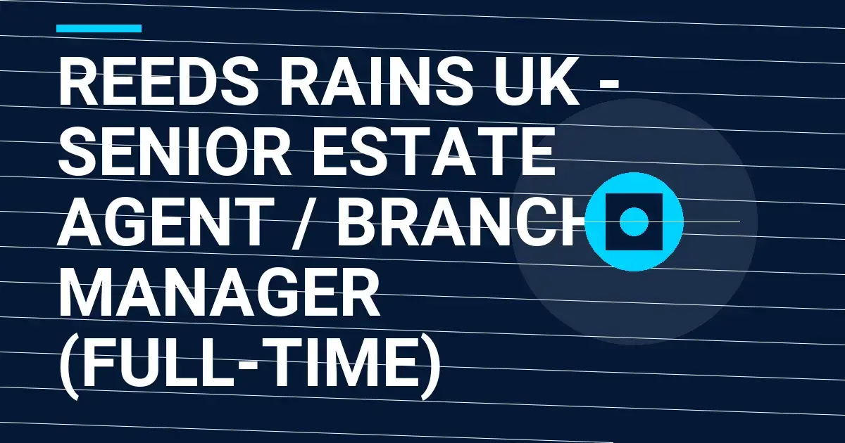 Reeds Rains UK - Senior Estate Agent / Branch Manager (Full-Time)