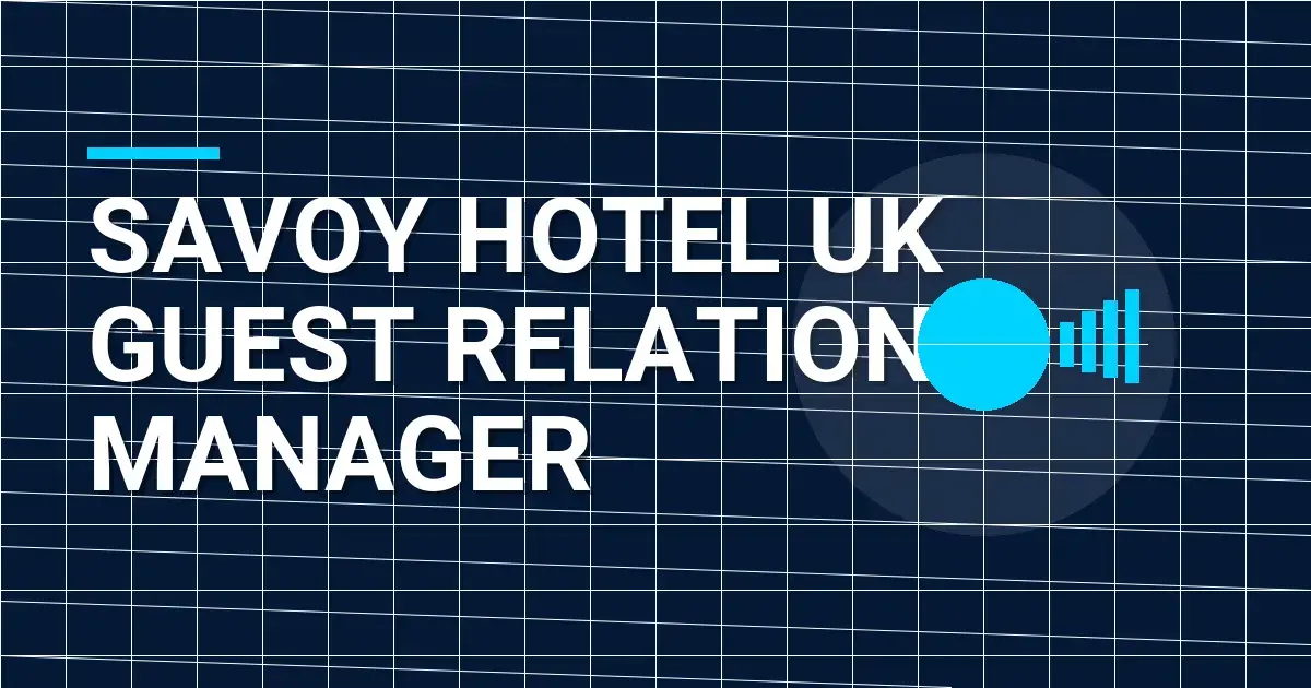 Savoy Hotel UK Guest Relations Manager