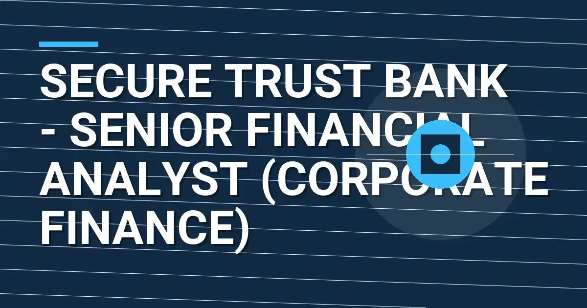 Secure Trust Bank - Senior Financial Analyst (Corporate Finance)