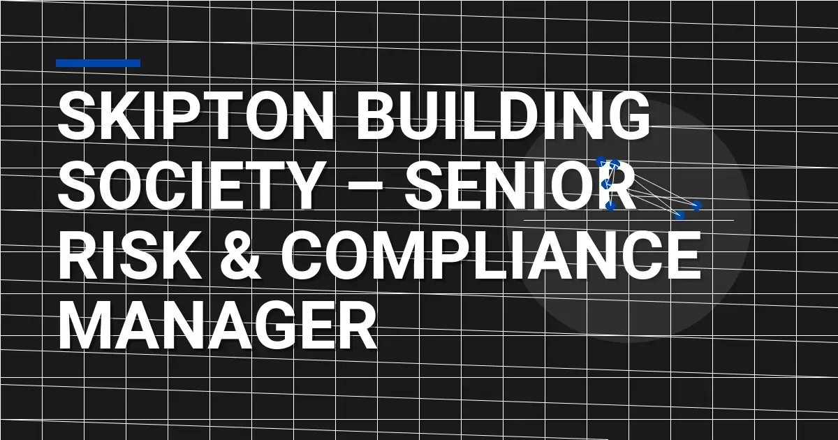 Skipton Building Society – Senior Risk & Compliance Manager