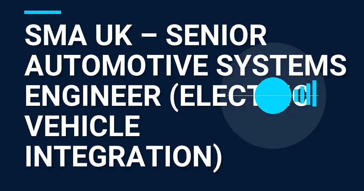 SMA UK – Senior Automotive Systems Engineer (Electric Vehicle Integration)