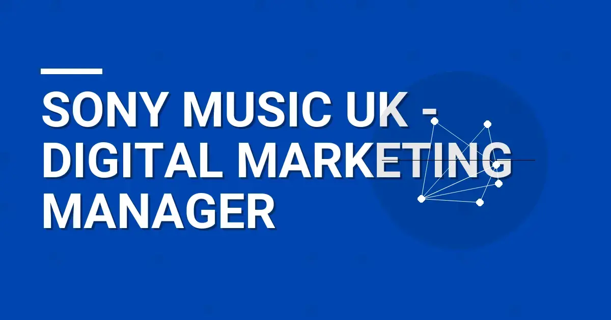 Sony Music UK - Digital Marketing Manager