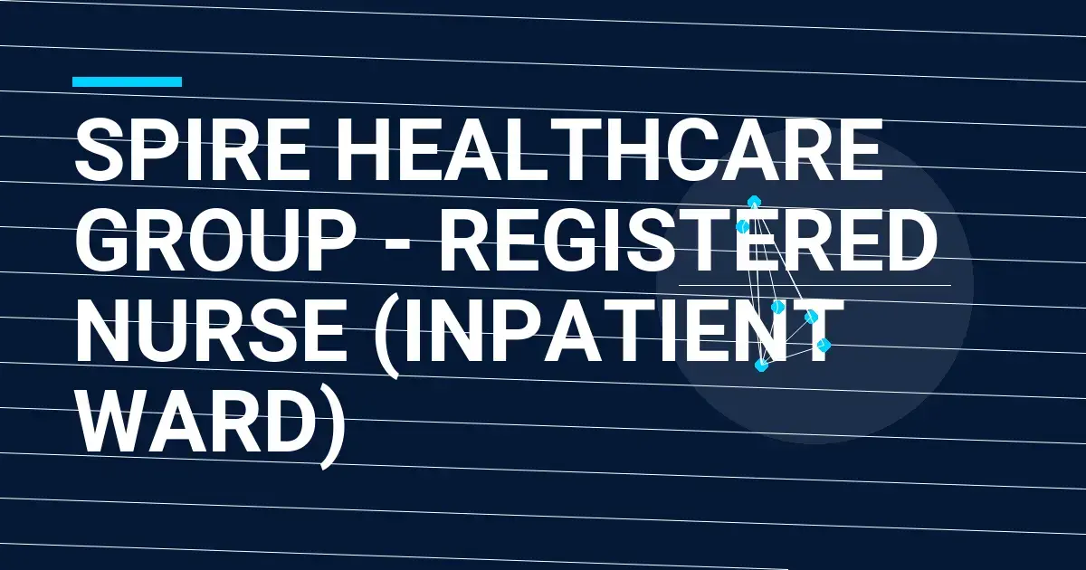 Spire Healthcare Group - Registered Nurse (Inpatient Ward)