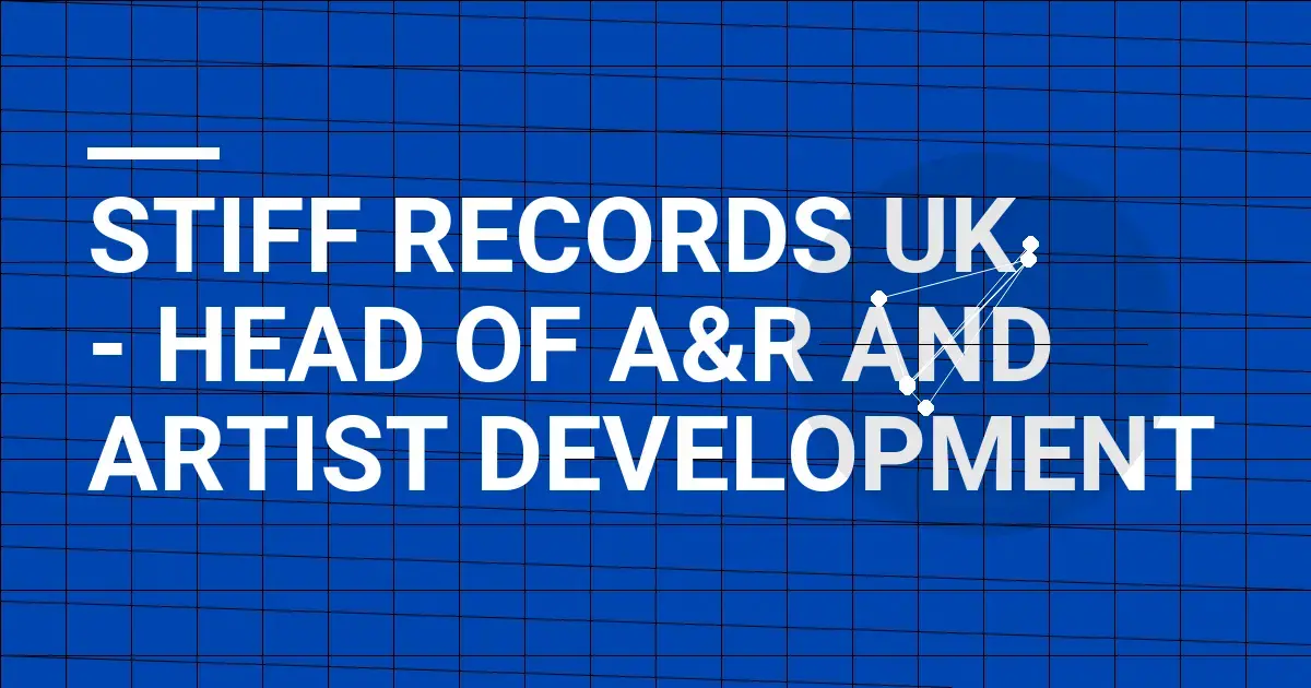 Stiff Records UK - Head of A&R and Artist Development