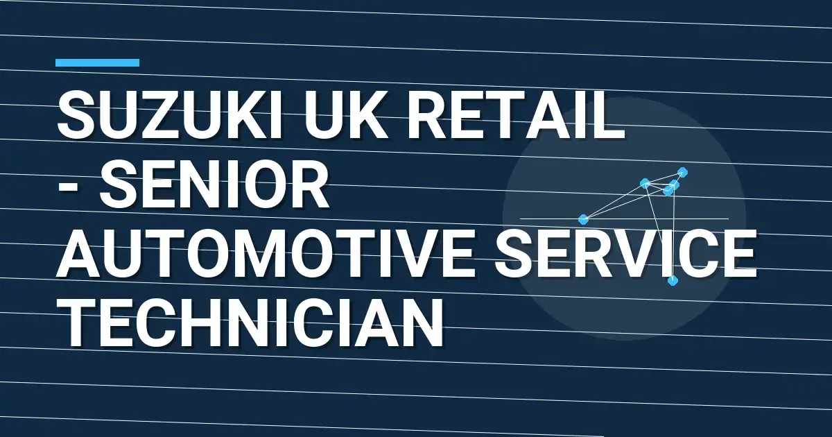 Suzuki UK Retail - Senior Automotive Service Technician
