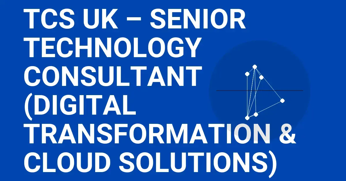 TCS UK – Senior Technology Consultant (Digital Transformation & Cloud Solutions)