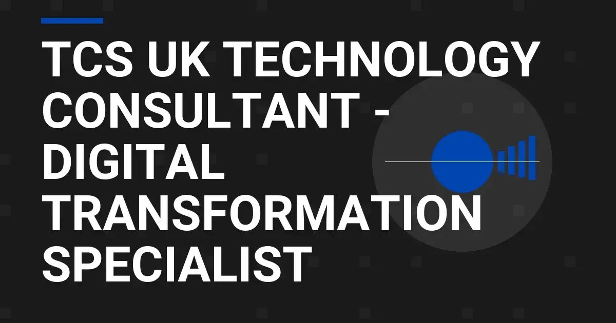 TCS UK Technology Consultant - Digital Transformation Specialist