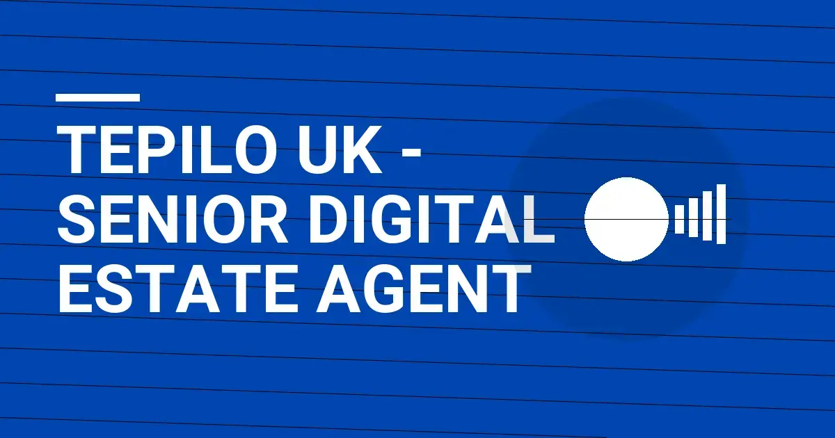 Tepilo UK - Senior Digital Estate Agent