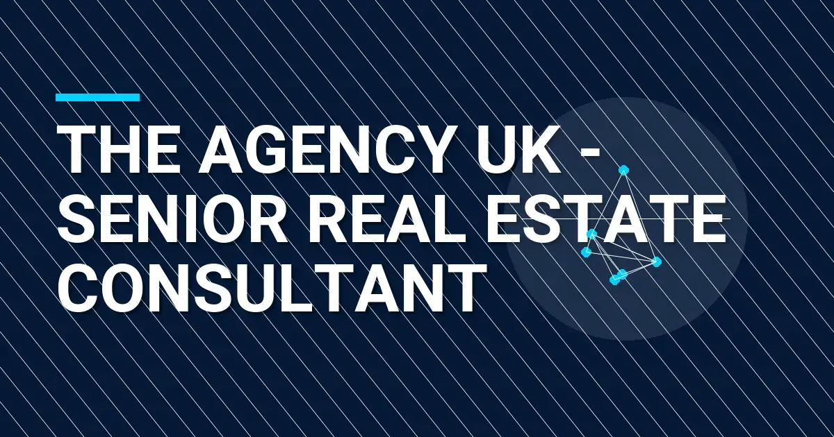 The Agency UK - Senior Real Estate Consultant