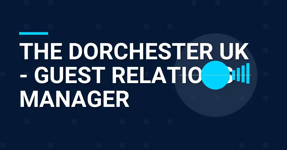 The Dorchester UK - Guest Relations Manager